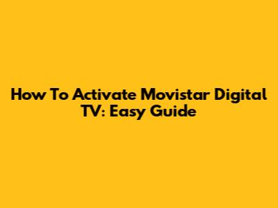 How To Activate Movistar Digital TV: Easy Guide