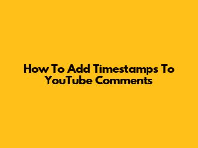 How To Add Timestamps To YouTube Comments