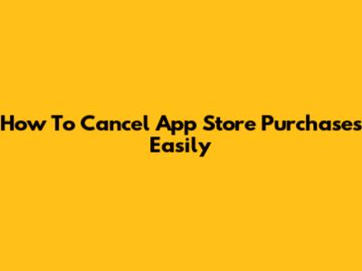 How To Cancel App Store Purchases Easily