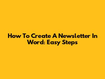 How To Create A Newsletter In Word: Easy Steps
