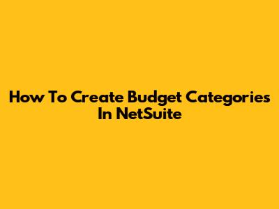 How To Create Budget Categories In NetSuite