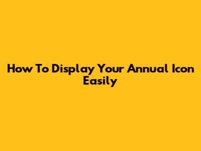 How To Display Your Annual Icon Easily