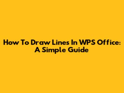 How To Draw Lines In WPS Office: A Simple Guide