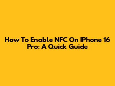 How To Enable NFC On IPhone 16 Pro: A Quick Guide