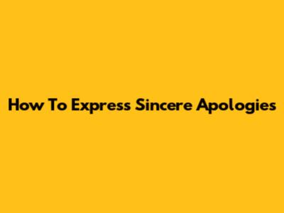 How To Express Sincere Apologies