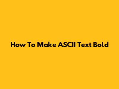 How To Make ASCII Text Bold