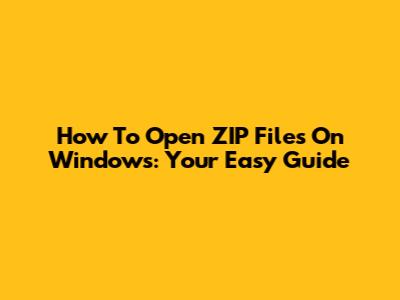 How To Open ZIP Files On Windows: Your Easy Guide