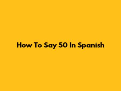 How To Say 50 In Spanish