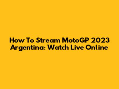 How To Stream MotoGP 2023 Argentina: Watch Live Online