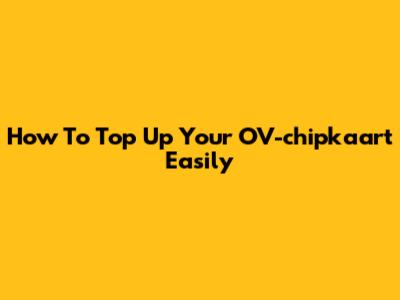 How To Top Up Your OV-chipkaart Easily