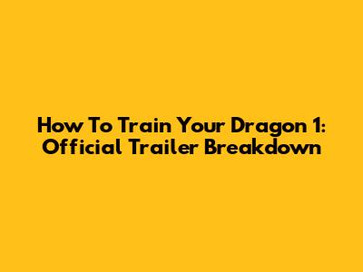 How To Train Your Dragon 1: Official Trailer Breakdown