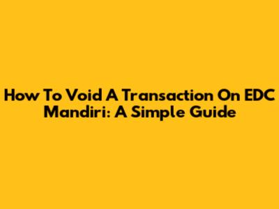 How To Void A Transaction On EDC Mandiri: A Simple Guide