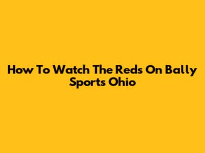 How To Watch The Reds On Bally Sports Ohio