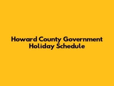 Howard County Government Holiday Schedule