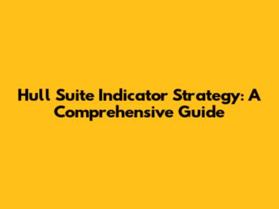Hull Suite Indicator Strategy: A Comprehensive Guide