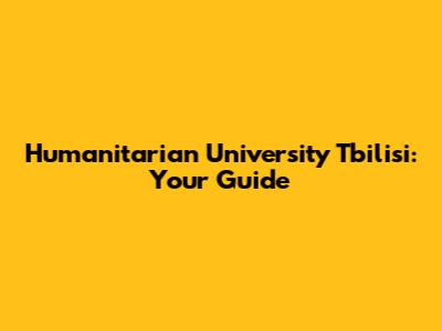 Humanitarian University Tbilisi: Your Guide