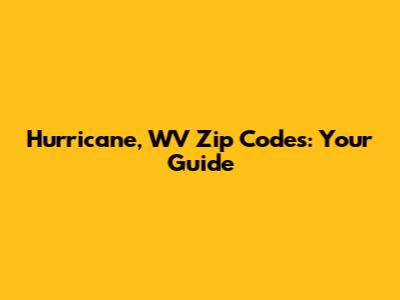 Hurricane, WV Zip Codes: Your Guide