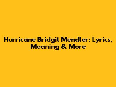 Hurricane Bridgit Mendler: Lyrics, Meaning & More