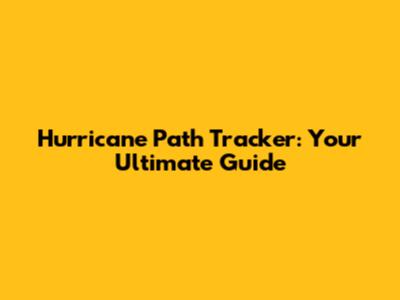 Hurricane Path Tracker: Your Ultimate Guide
