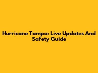 Hurricane Tampa: Live Updates And Safety Guide