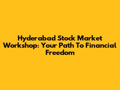 Hyderabad Stock Market Workshop: Your Path To Financial Freedom