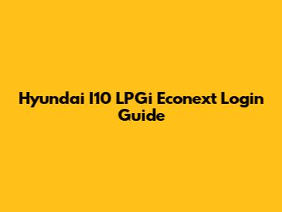Hyundai I10 LPGi Econext Login Guide