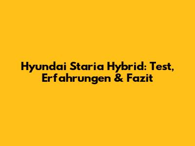 Hyundai Staria Hybrid: Test, Erfahrungen & Fazit