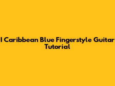 I Caribbean Blue Fingerstyle Guitar Tutorial