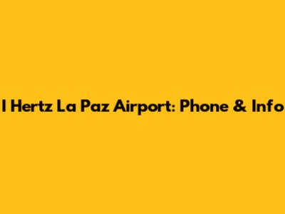 I Hertz La Paz Airport: Phone & Info