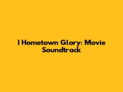 I Hometown Glory: Movie Soundtrack