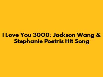 I Love You 3000: Jackson Wang & Stephanie Poetri's Hit Song