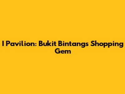 I Pavilion: Bukit Bintang's Shopping Gem