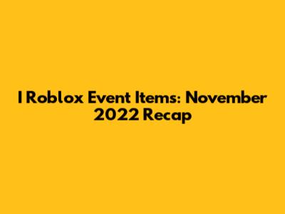 I Roblox Event Items: November 2022 Recap