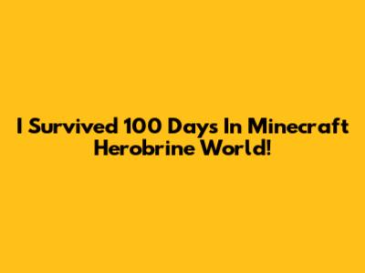 I Survived 100 Days In Minecraft Herobrine World!
