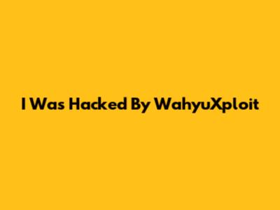 I Was Hacked By WahyuXploit