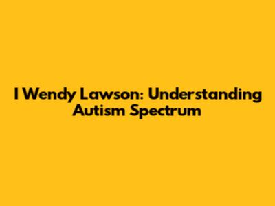 I Wendy Lawson: Understanding Autism Spectrum