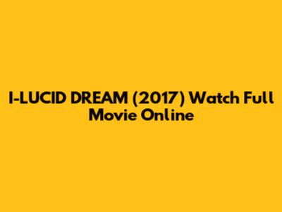 I-LUCID DREAM (2017) Watch Full Movie Online