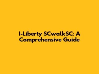 I-Liberty SCwalkSC: A Comprehensive Guide
