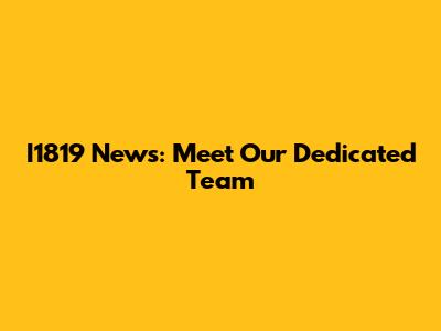 I1819 News: Meet Our Dedicated Team