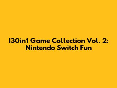I30in1 Game Collection Vol. 2: Nintendo Switch Fun