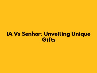 IA Vs Senhor: Unveiling Unique Gifts
