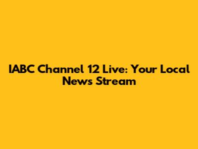 IABC Channel 12 Live: Your Local News Stream