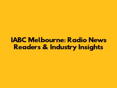 IABC Melbourne: Radio News Readers & Industry Insights