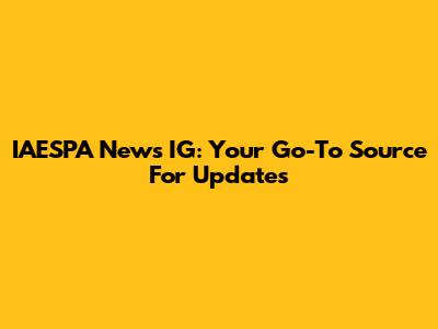 IAESPA News IG: Your Go-To Source For Updates
