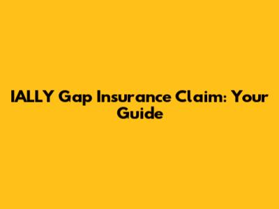 IALLY Gap Insurance Claim: Your Guide