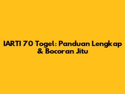 IARTI 70 Togel: Panduan Lengkap & Bocoran Jitu