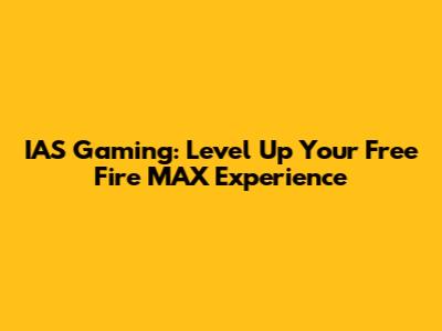 IAS Gaming: Level Up Your Free Fire MAX Experience