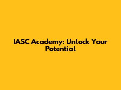 IASC Academy: Unlock Your Potential