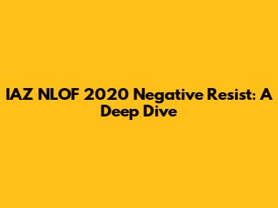 IAZ NLOF 2020 Negative Resist: A Deep Dive