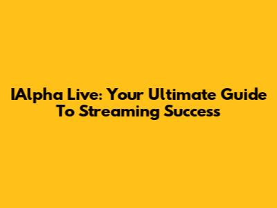 IAlpha Live: Your Ultimate Guide To Streaming Success